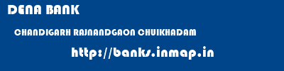 DENA BANK  CHANDIGARH RAJNANDGAON CHUIKHADAM   banks information 